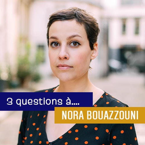 3 questions à… Nora Bouazzouni 3 questions à… Nora Bouazzouni