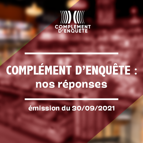 « Complément d’enquête » : Nos réponses ! « Complément d’enquête » : Nos réponses !