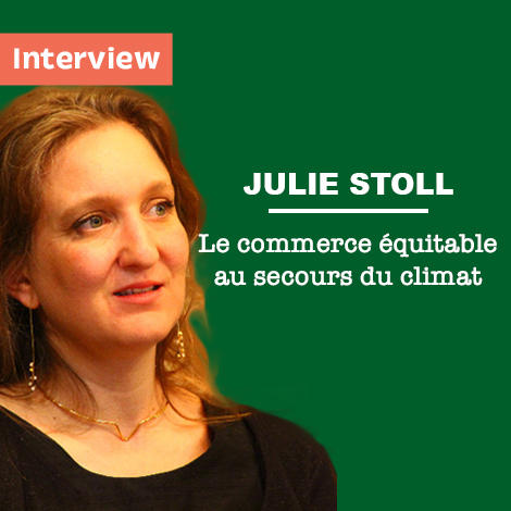 Interview de Julie Stoll : Le commerce équitable au secours du climat Interview de Julie Stoll : Le commerce équitable au secours du climat
